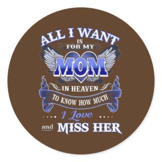 All I Want is for my Mom in Heaven  Classic Round Sticker