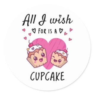 All I wish for is a Cupcake Classic Round Sticker