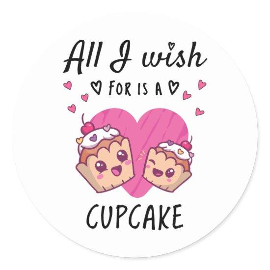 All I wish for is a Cupcake Classic Round Sticker