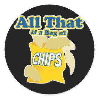 All That and a Bag of Chips Classic Round Sticker
