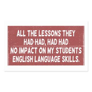 All the lessons they had had had had no impact on  rectangular sticker
