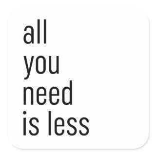 All you need is less square sticker