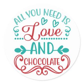 All You Need is Love and Chocolate Classic Round Sticker