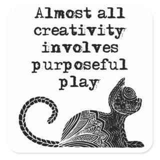 Almost all creativity involves purposeful play I Square Sticker