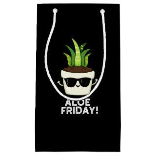 Aloe Friday Funny Aloe Vera Plant Pun Dark BG Small Gift Bag