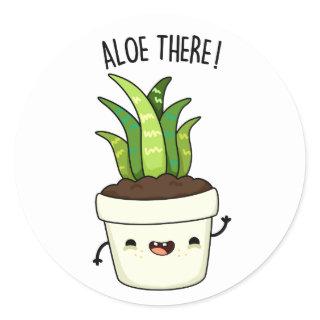 Aloe There Funny Aloe Vera Pun  Classic Round Sticker