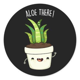 Aloe There Funny Aloe Vera Pun  Classic Round Sticker