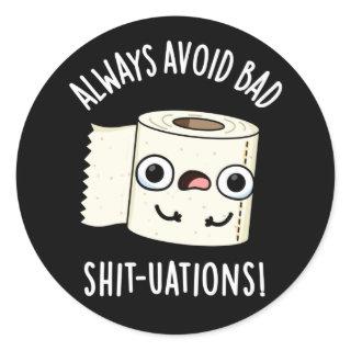 Always Avoid Bad Shit-tuations Funny Toilet Paper  Classic Round Sticker