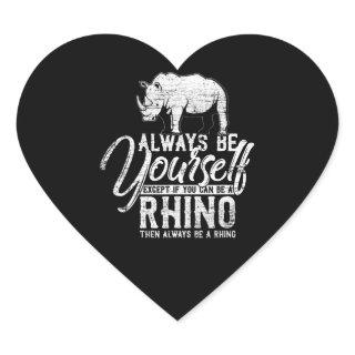 Always Be Yourself Unless You Can Be A Rhino Heart Sticker