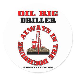 Always In The Doghouse,Oil Field Driller,Derrick Classic Round Sticker