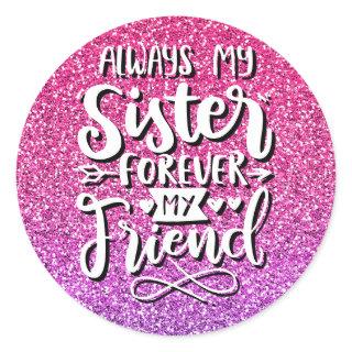 ALWAYS MY SISTER FOREVER MY FRIEND TYPOGRAPHY CLASSIC ROUND STICKER