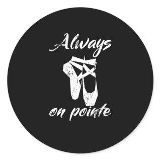 Always On Pointe Dance Ballet Shoes Dancing Classic Round Sticker