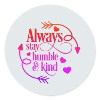 Always Stay Humble And Kind Hearts And Arrows Classic Round Sticker