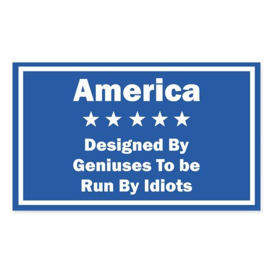 America Designed By Geniuses Run By Idiots Sign Rectangular Sticker