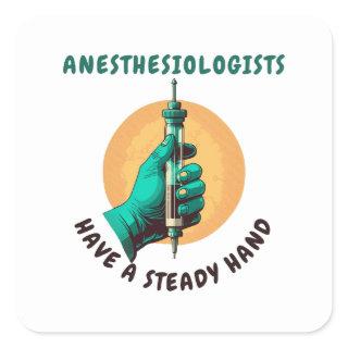 Anesthesiologists have a steady hand, Anesthesia Square Sticker
