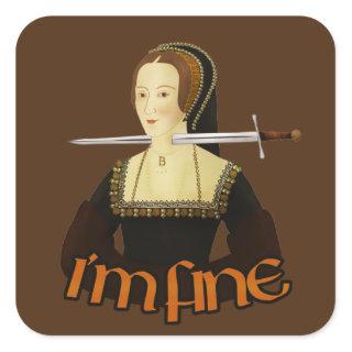Anne Boleyn - I'm fine Square Sticker