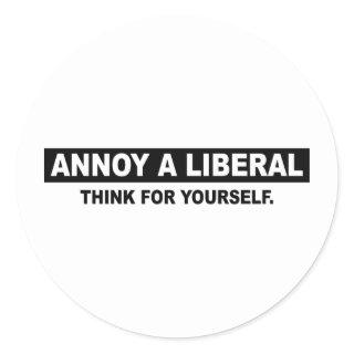 ANNOY A LIBERAL. THINK FOR YOURSELF CLASSIC ROUND STICKER