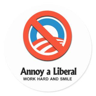 Annoy a Liberal - Work hard and smile Classic Round Sticker