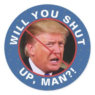 Anti Donald Trump Biden Quote Will You Shut Up Man Classic Round Sticker