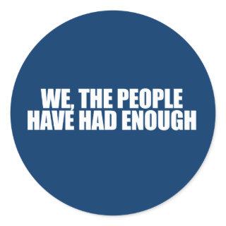 ANTI-OBAMA- We the people have had enough Classic Round Sticker