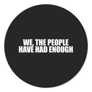 ANTI-OBAMA- We the people have had enough Classic Round Sticker