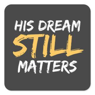 Anti Racism His Dream Still Matters Human Rights Square Sticker