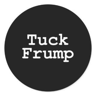 Anti Trump T Shirt Tuck Frump  Classic Round Sticker