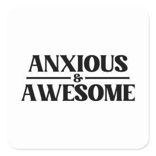 Anxious And Awesome Square Sticker