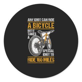 Any idiot can ride a bike Special 100 Miles Classic Round Sticker