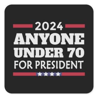 Anyone under 70 for President 2024 Square Sticker