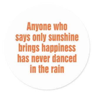 Anyone who says only sunshine brings happiness classic round sticker
