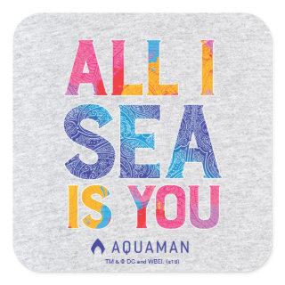 Aquaman | "All I Sea Is You" Colorful Paisley Square Sticker
