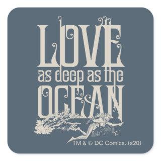 Aquaman & Mera - Love As Deep As The Ocean Square Sticker