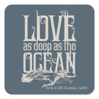 Aquaman & Mera - Love As Deep As The Ocean Square Sticker