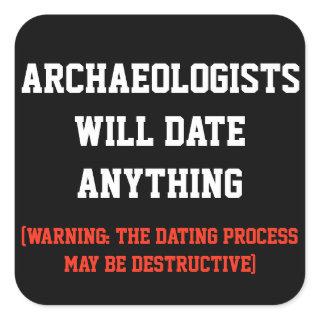 Archaeologists will date anything pun square sticker