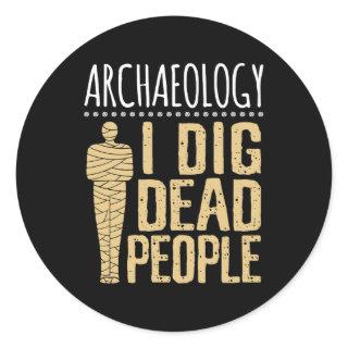 Archaeology I Dig Dead People Arcaheologist Classic Round Sticker