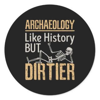 Archaeology Like History But Dirtier  Classic Round Sticker