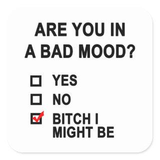 Are You In A Bad Mood? Square Sticker