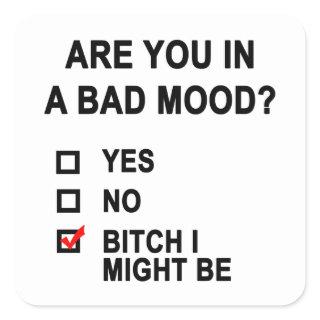 Are You In A Bad Mood? Square Sticker