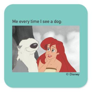 Ariel & Max Meme "Me Every Time I See A Dog" Square Sticker