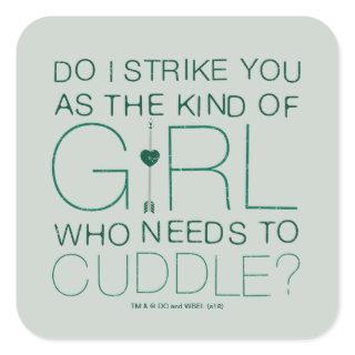 Arrow | The Kind Of Girl Who Needs To Cuddle? Square Sticker