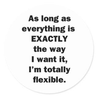 As Long As Everything is Exactly the Way I Want It Classic Round Sticker