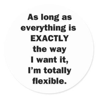 As Long As Everything is Exactly the Way I Want It Classic Round Sticker