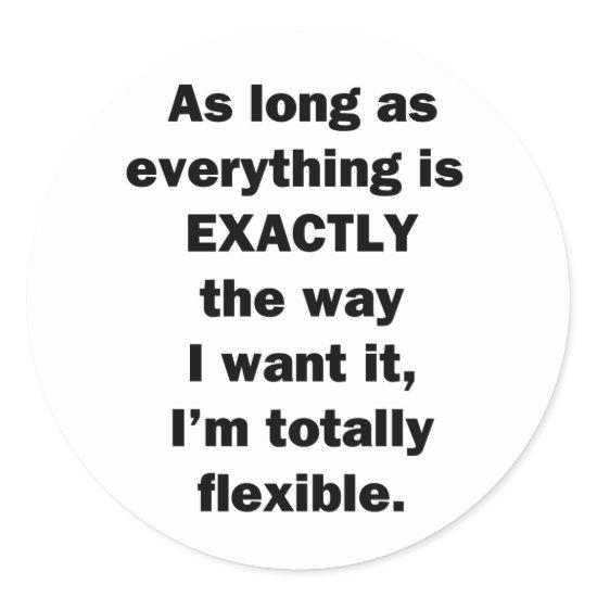 As Long As Everything is Exactly the Way I Want It Classic Round Sticker