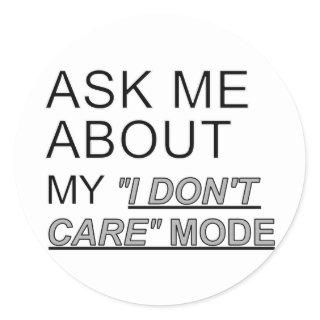 Ask Me About My I Don't Care Mode Classic Round Sticker