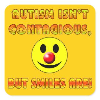 Autism Isn't Contagious But Smiles Are Square Sticker