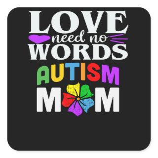 Autism Mom Love Needs No Words Gifts Square Sticker