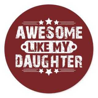 AWESOME LIKE MY DAUGHTER Funny Father's Day Gift Classic Round Sticker