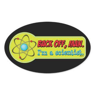 Back off, man. I'm a scientist. Oval Sticker