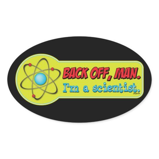 Back off, man. I'm a scientist. Oval Sticker